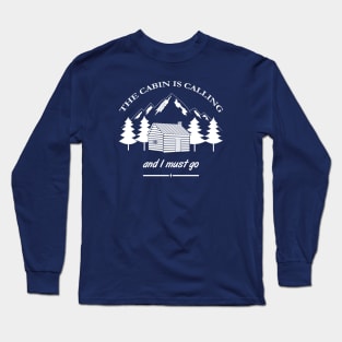 The cabin is calling and I must go adventure Long Sleeve T-Shirt